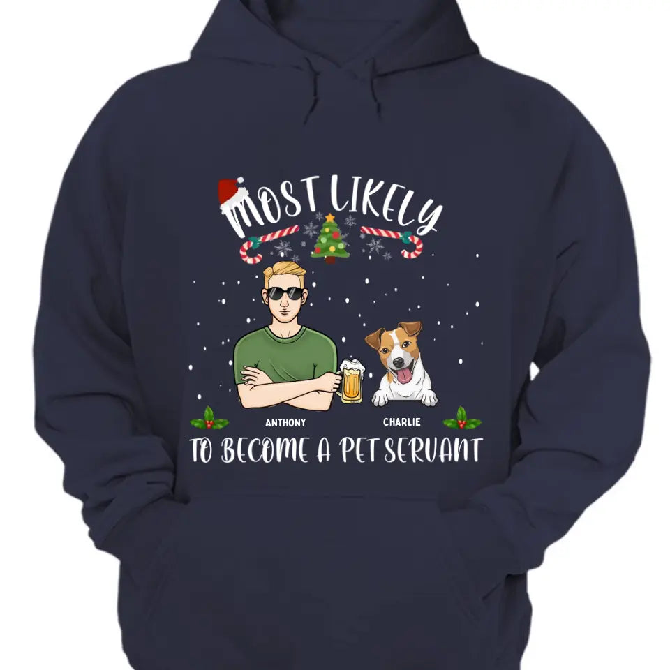 Más probable que se convierta en un sirviente de mascotas: camiseta unisex personalizada, sudadera con capucha, sudadera - regalo de Navidad para amantes de los perros, amantes de las mascotas