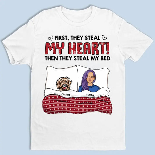 First They Steal My Heart, Then They Steal My Bed - Personalized Unisex T-shirt, Sweatshirt, Hoodie - Christmas Gift For Pet Lovers