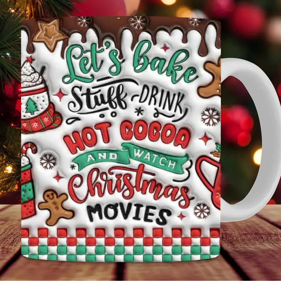 Let's Bake Stuff Drink Hot Cocoa And Watch Christmas Movies - Christmas Mug 11oz