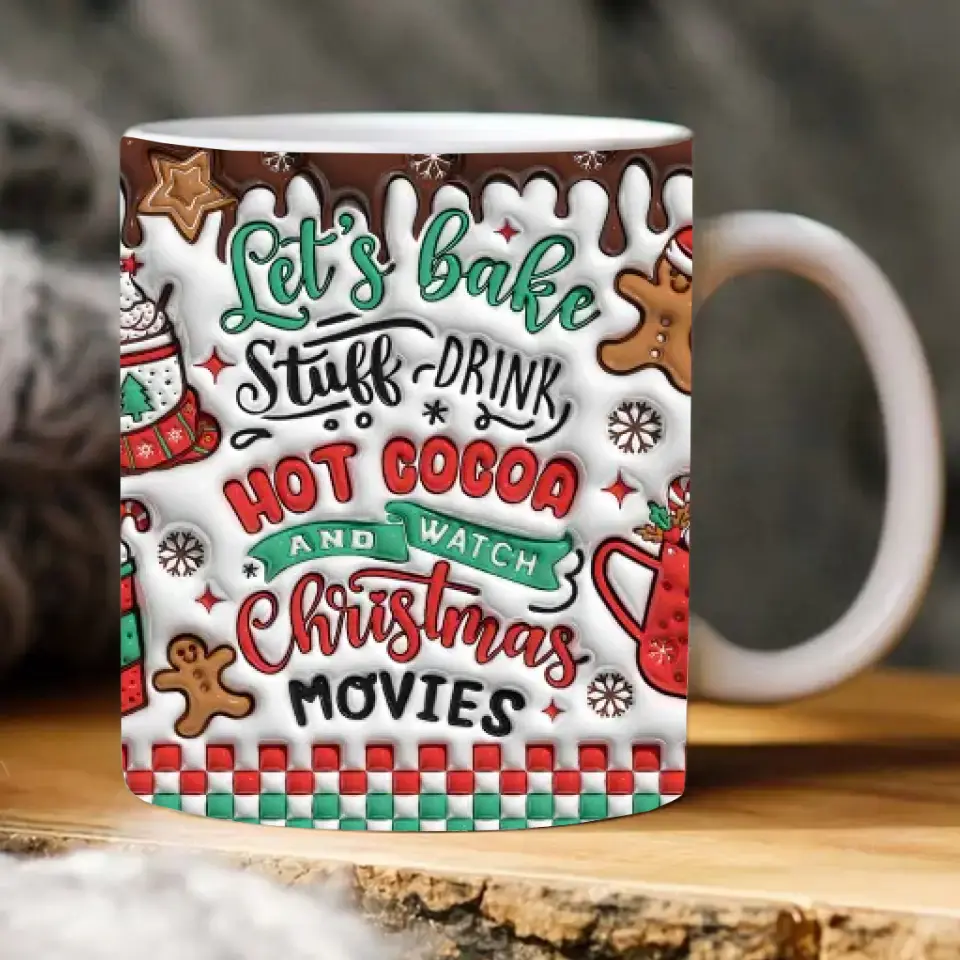 Let's Bake Stuff Drink Hot Cocoa And Watch Christmas Movies - Christmas Mug 11oz