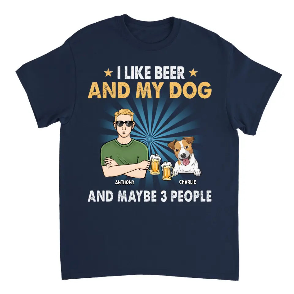 I Like Beer, My Dogs, And Maybe 3 People - Dog Personalized Custom Unisex T-shirt, Hoodie, Sweatshirt - Father's Day, Gift For Pet Owners, Pet Lovers