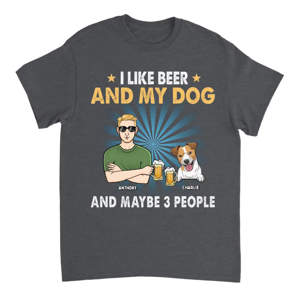 I Like Beer, My Dogs, And Maybe 3 People - Dog Personalized Custom Unisex T-shirt, Hoodie, Sweatshirt - Father's Day, Gift For Pet Owners, Pet Lovers