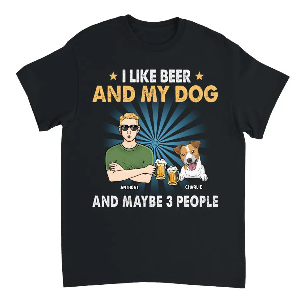 I Like Beer, My Dogs, And Maybe 3 People - Dog Personalized Custom Unisex T-shirt, Hoodie, Sweatshirt - Father's Day, Gift For Pet Owners, Pet Lovers