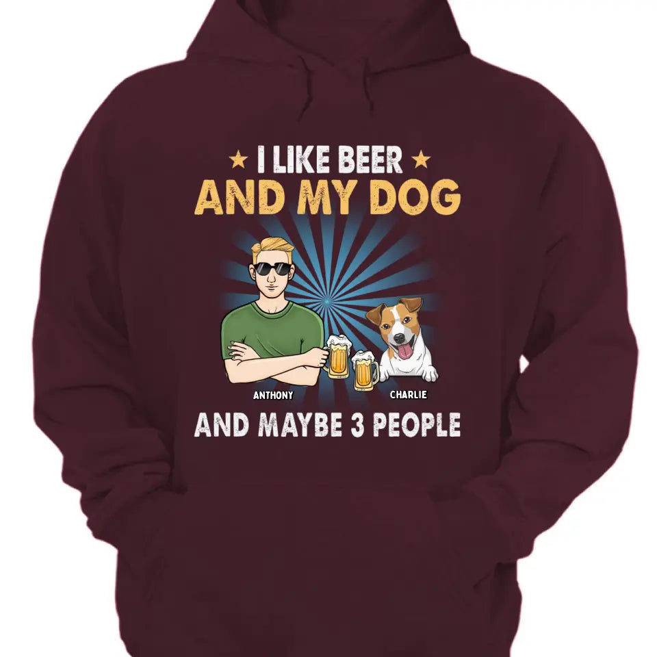 I Like Beer, My Dogs, And Maybe 3 People - Dog Personalized Custom Unisex T-shirt, Hoodie, Sweatshirt - Father's Day, Gift For Pet Owners, Pet Lovers