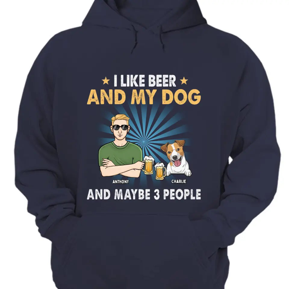 I Like Beer, My Dogs, And Maybe 3 People - Dog Personalized Custom Unisex T-shirt, Hoodie, Sweatshirt - Father's Day, Gift For Pet Owners, Pet Lovers