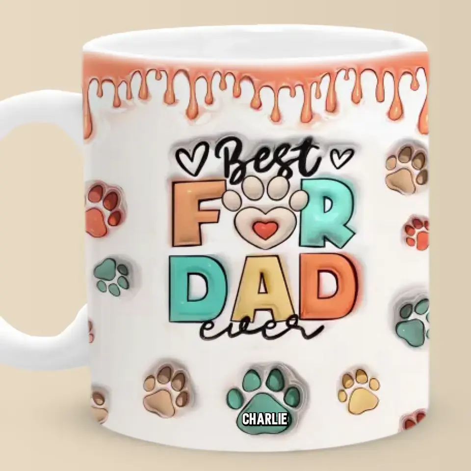 Best Dog Dad Ever -  Dog & Cat Personalized Custom 3D Inflated Effect Printed Mug - Father's Day, Gift For Pet Owners, Pet Lovers