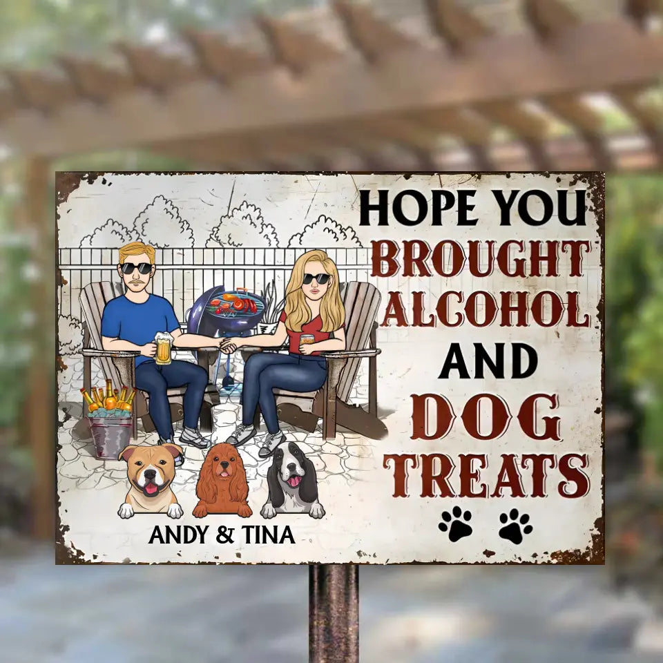 Dog Couple Hope You Brought Alcohol And Dog Treats - Personalized Metal Sign