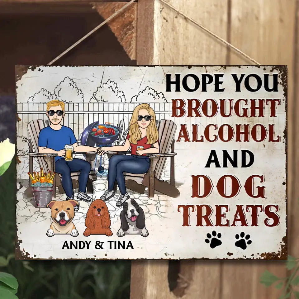 Dog Couple Hope You Brought Alcohol And Dog Treats - Personalized Metal Sign