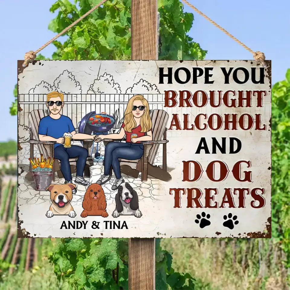 Dog Couple Hope You Brought Alcohol And Dog Treats - Personalized Metal Sign