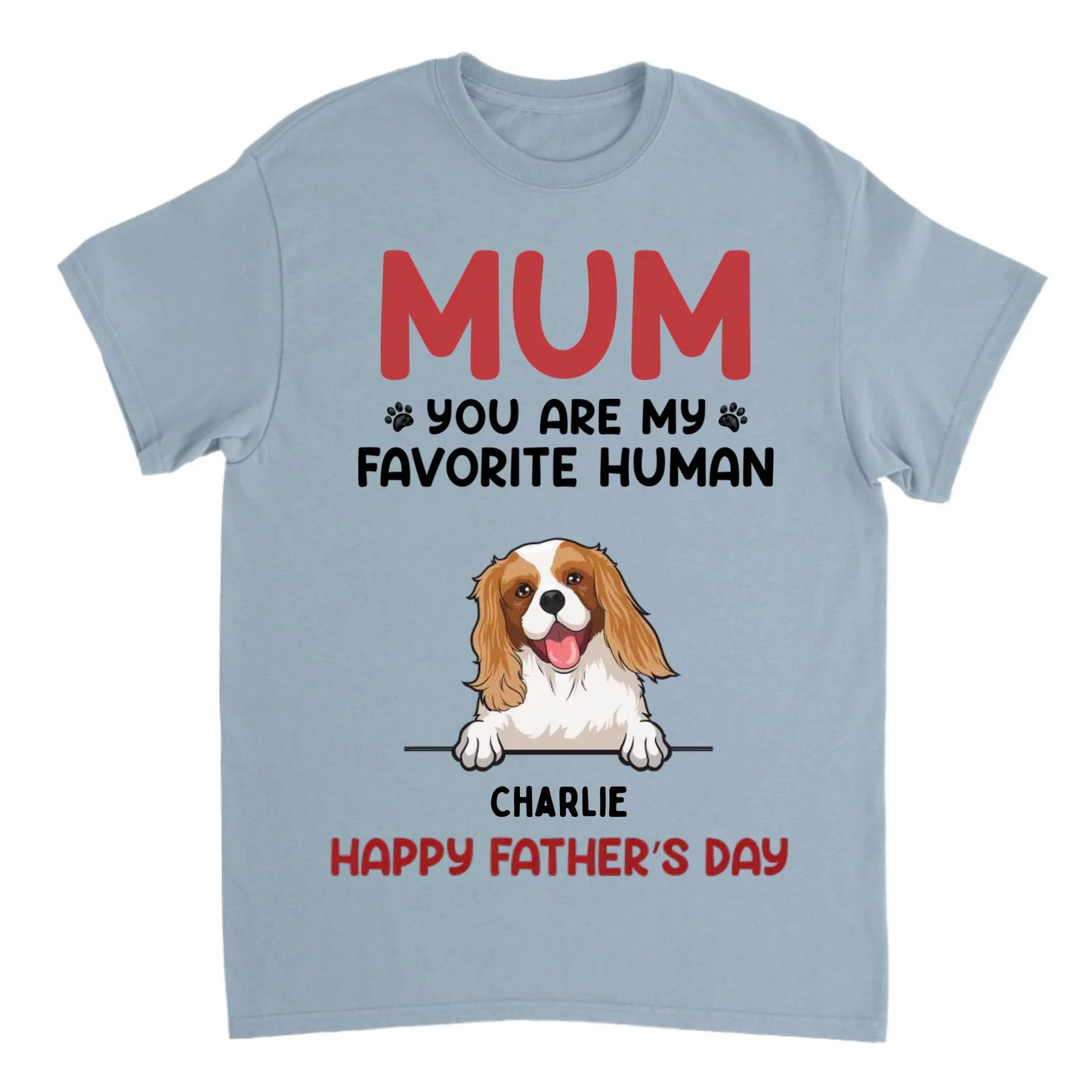 You Are My Favorite Human - Personalized Unisex T-shirt - Gift For Pet Lovers - Mother's Day, Father's Day Gift