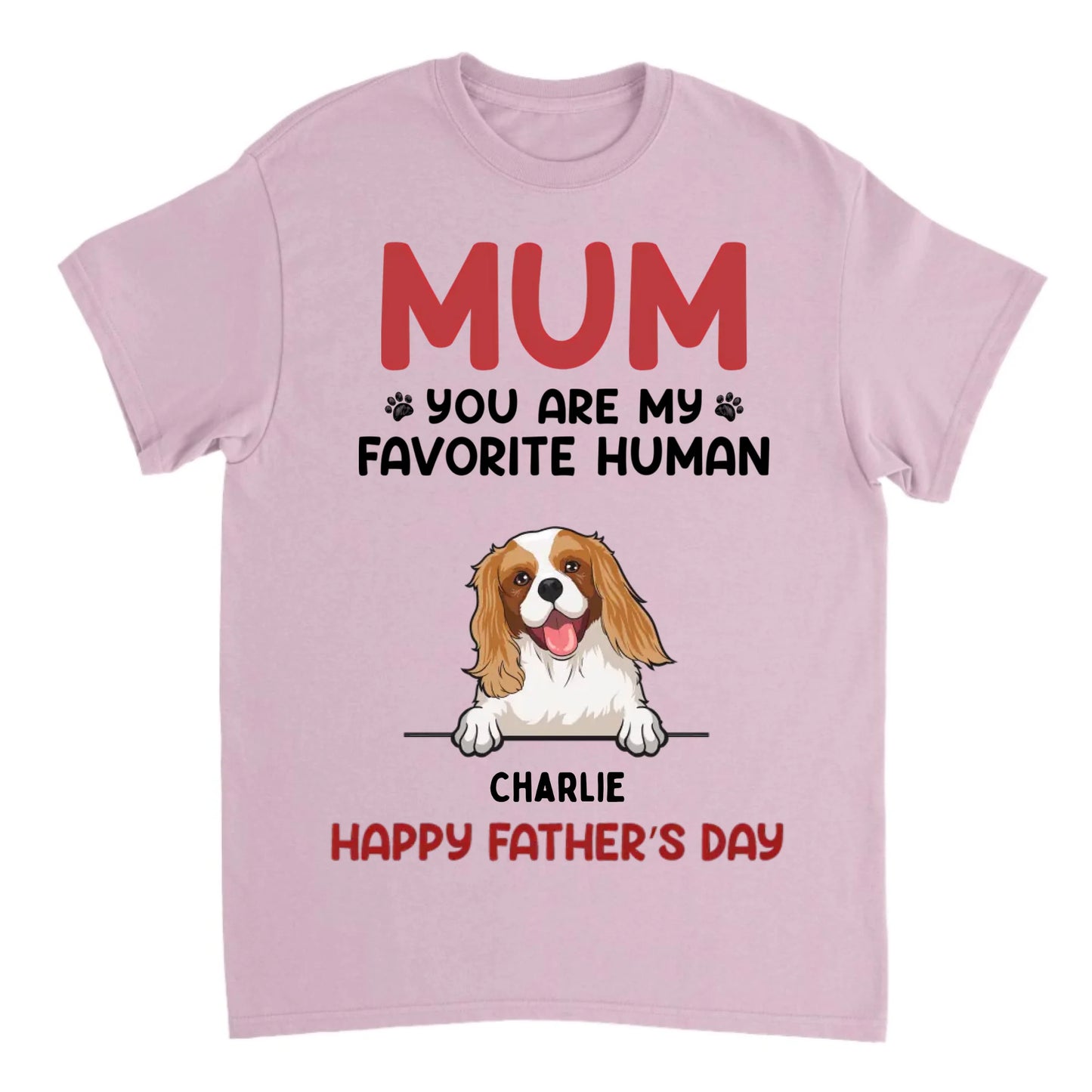 You Are My Favorite Human - Personalized Unisex T-shirt - Gift For Pet Lovers - Mother's Day, Father's Day Gift