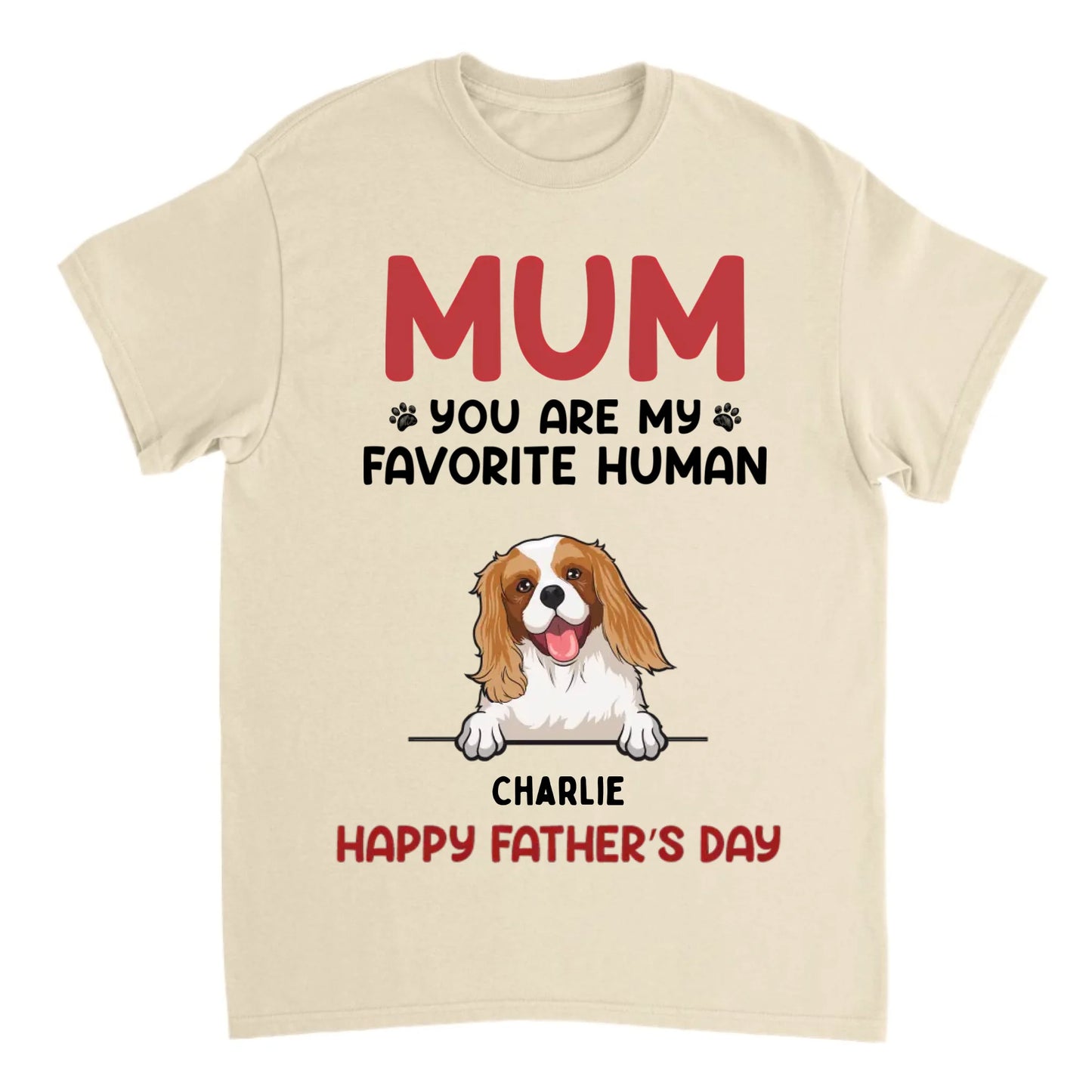 You Are My Favorite Human - Personalized Unisex T-shirt - Gift For Pet Lovers - Mother's Day, Father's Day Gift