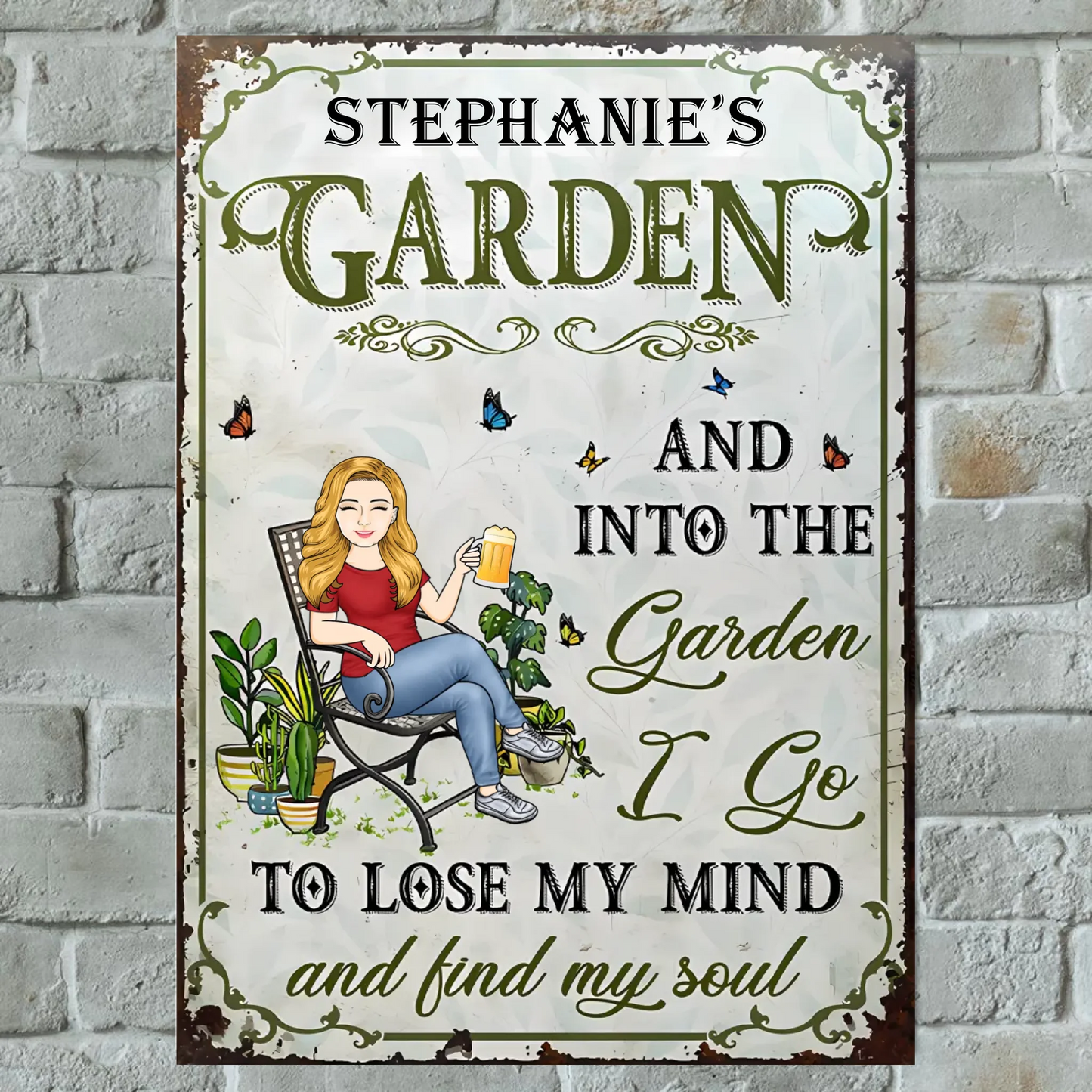 And Into the Garden I Go To Lose My Mind And Find My Soul - Personalized Vertical Metal Sign