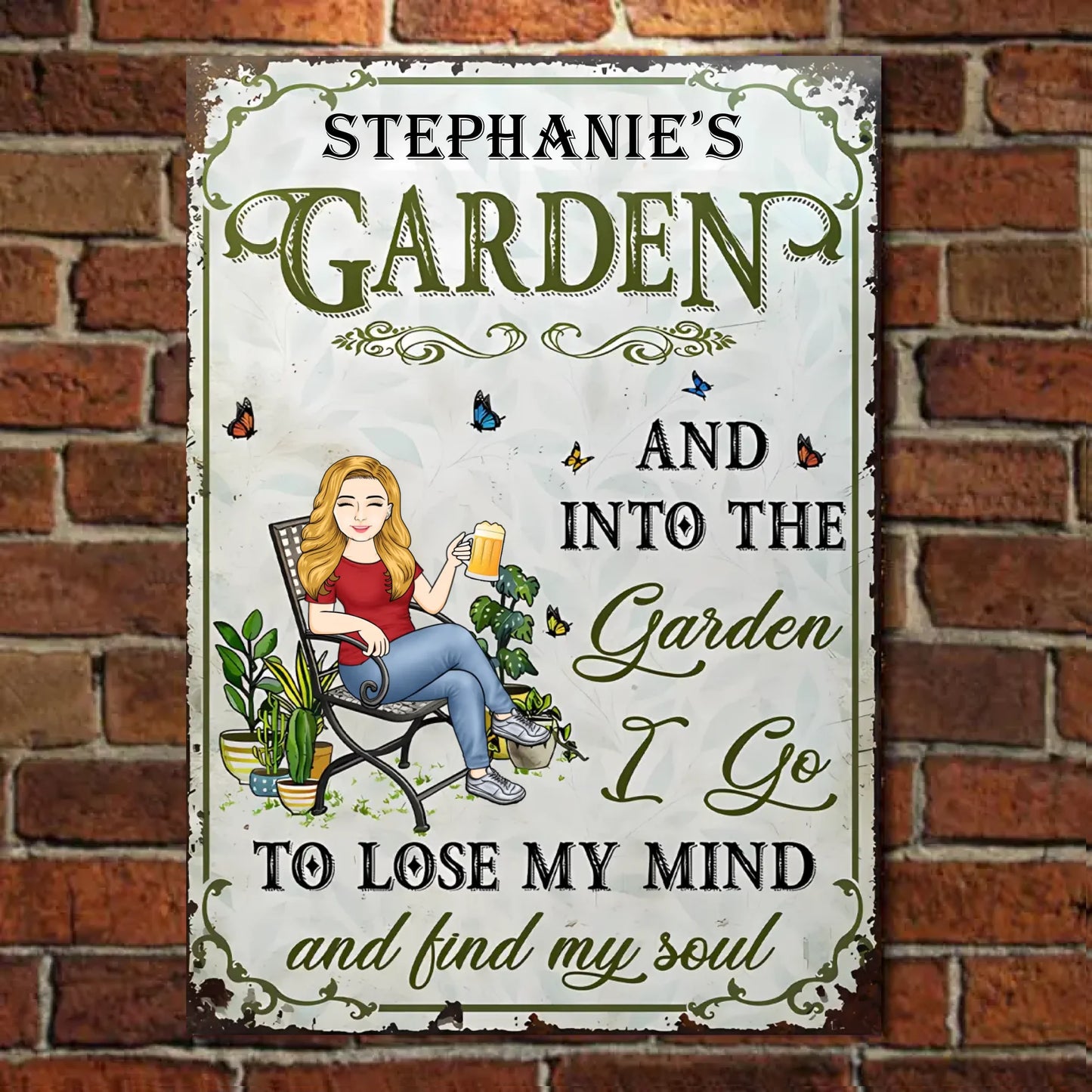 And Into the Garden I Go To Lose My Mind And Find My Soul - Personalized Vertical Metal Sign