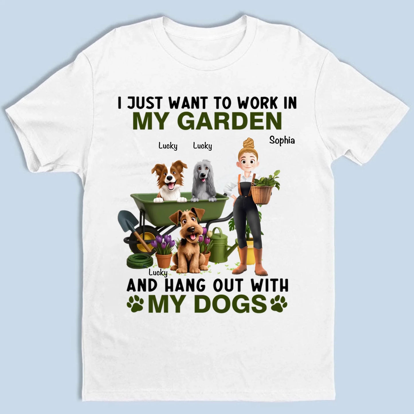 I Just Want To Work In My Garden And Hang Out With My Dogs - Personalized Unisex T-shirt, Sweatshirt, Hoodie