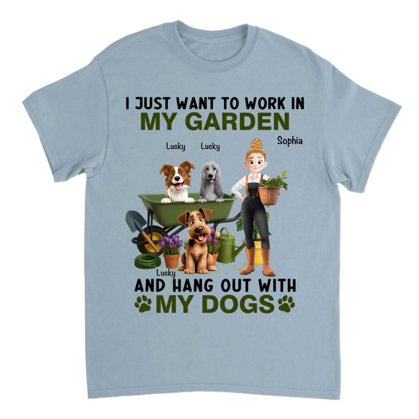 I Just Want To Work In My Garden And Hang Out With My Dogs - Personalized Unisex T-shirt, Sweatshirt, Hoodie