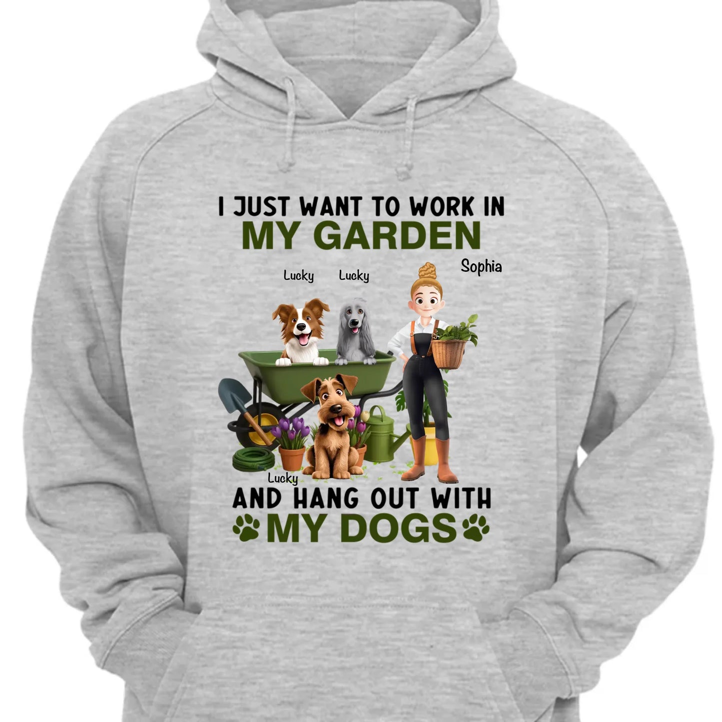 I Just Want To Work In My Garden And Hang Out With My Dogs - Personalized Unisex T-shirt, Sweatshirt, Hoodie