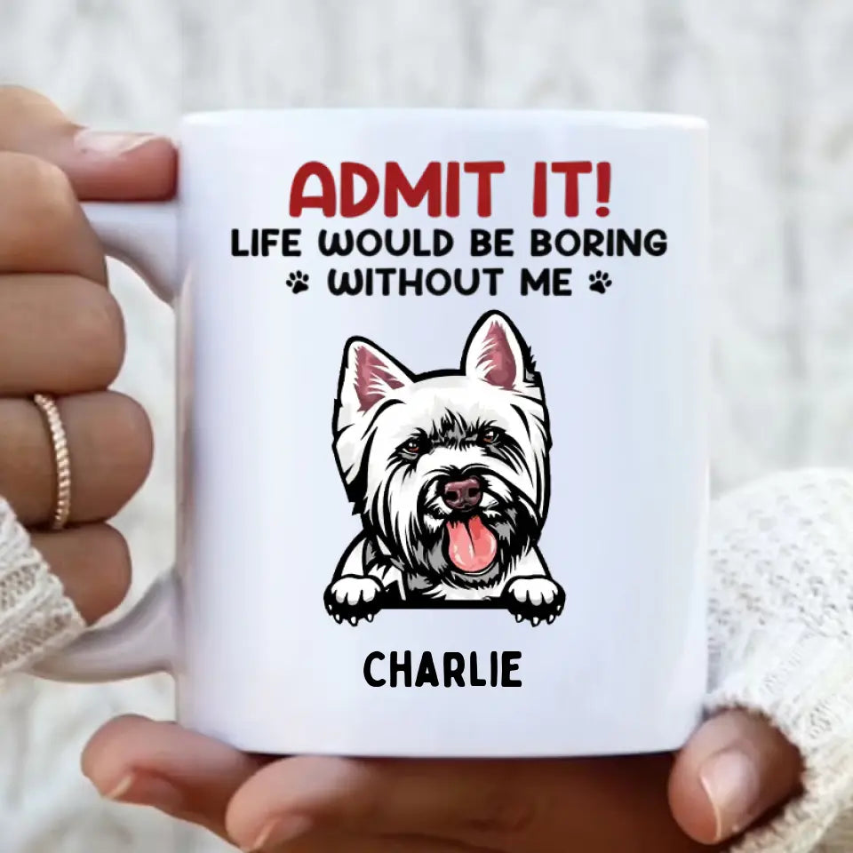 Gib es zu! Das Leben wäre langweilig ohne uns – personalisierte Tasse für Hunde und Katzen – Geschenk für Haustierbesitzer, Haustierliebhaber