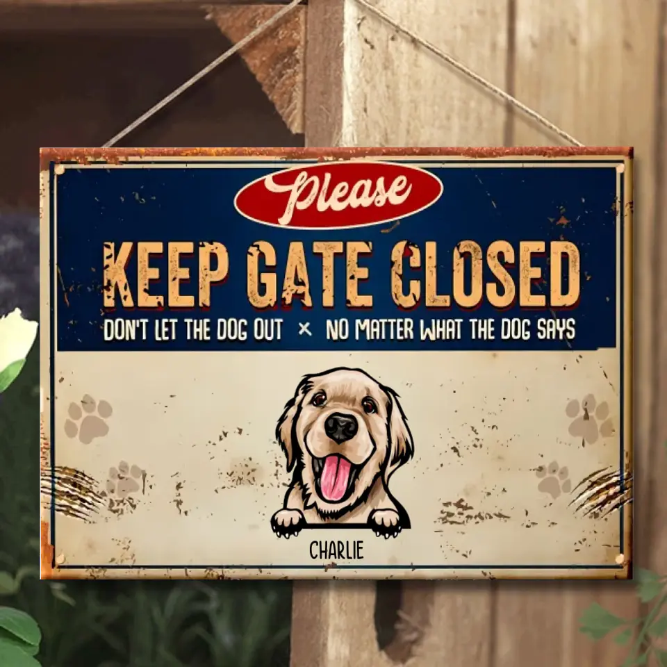 Keep Gate Closed Don't Let The Dogs Out - Personalized Dog Metal Sign